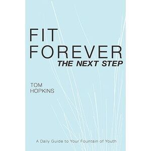 Fit Forever: The Next Step -- Tom Hopkins